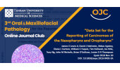 The third session of the online club journal of the series of specialized programs of oral and maxillofacial pathology, by reviewing the article: "Data sets for reporting nasopharyngeal and oropharyngeal cancers"